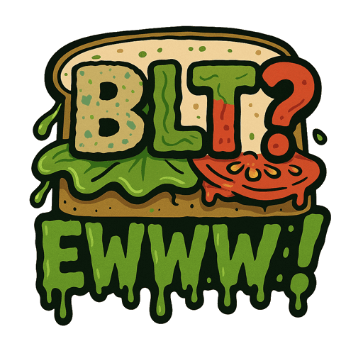 BLT? EWWW!